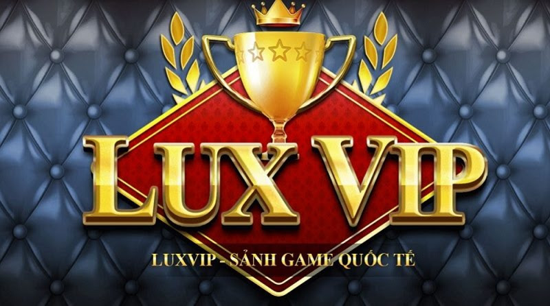 LuxVIP – Khám Phá Game Bài LuxVIP APK,IOS chuyên nghiệp bậc nhất hiện nay