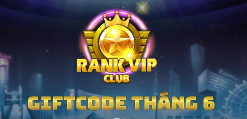 Giftcode RankVip mà người chơi không nên bỏ lỡ