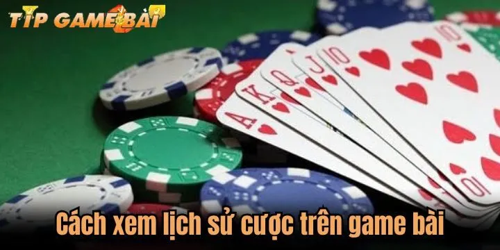 cach xem lich su cuoc tren game bai Cách xem lịch sử cược trên game bài chuẩn cho newbie