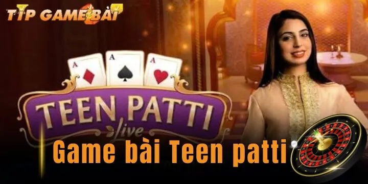 Teen patti - Tựa game mới mẻ, kịch tính cho cược thủ 