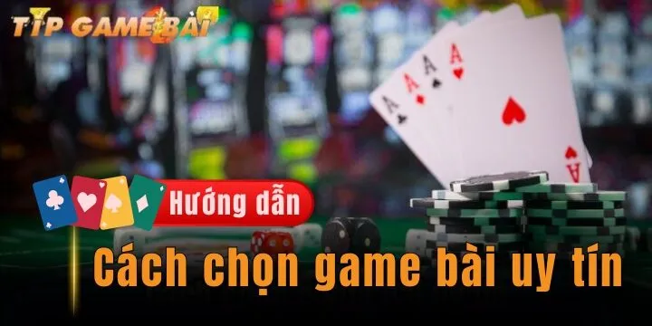 Cách chọn game bài uy tín giúp cá cược thành công 100%