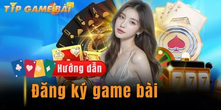 Đăng ký game bài - 3 thao tác đơn giản cho tân binh