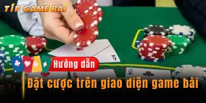 Đặt cược trên giao diện game bài online đúng cách tại nhà 