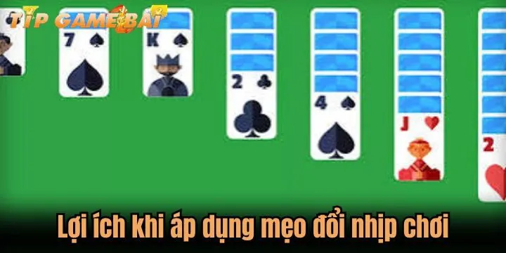 loi ich meo doi nhip choi Lợi ích khi áp dụng mẹo đổi nhịp chơi