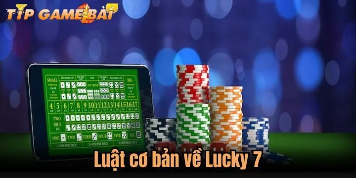 luat co ban lucky 7 Lucky 7 tuân thủ theo nguyên tắc tương đối cơ bản