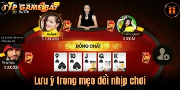 luu y meo doi nhip choi Lưu ý khi áp dụng mẹo đổi nhịp chơi