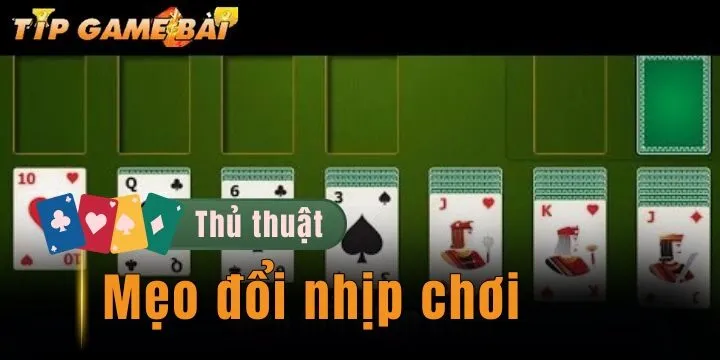 Mẹo đổi nhịp chơi - Phương pháp bài bản giúp rinh thưởng