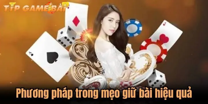 phuong phap meo giu bai Mẹo giữ bài được chuyên gia áp dụng hiệu quả