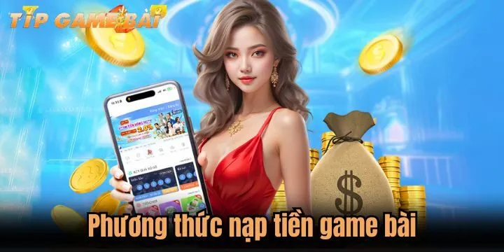 phuong thuc nap tien game bai 3 phương thức nạp tiền game bài đơn giản