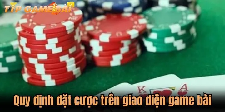 quy dinh dat cuoc tren giao dien game bai Những lưu ý cần nhớ khi đặt cược trên giao diện game bài