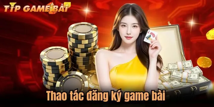 thao tac dang ky game bai 3 bước đăng ký game bài đơn giản cho tân binh